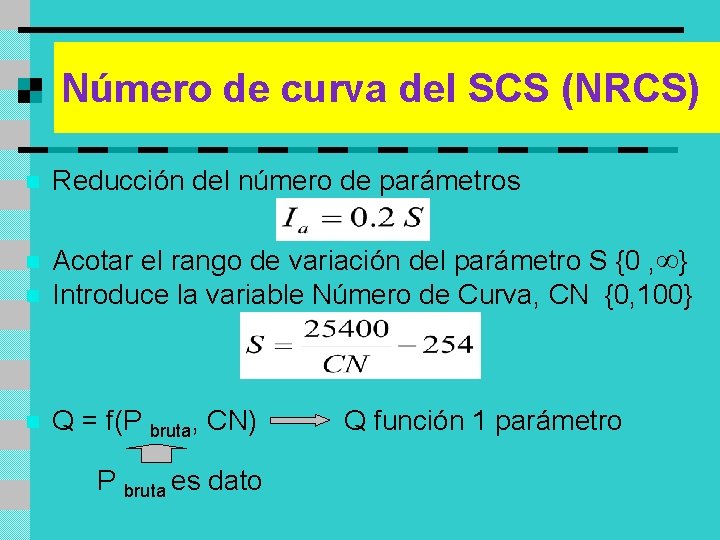 Número de curva del SCS (NRCS) n Reducción del número de parámetros n Acotar
