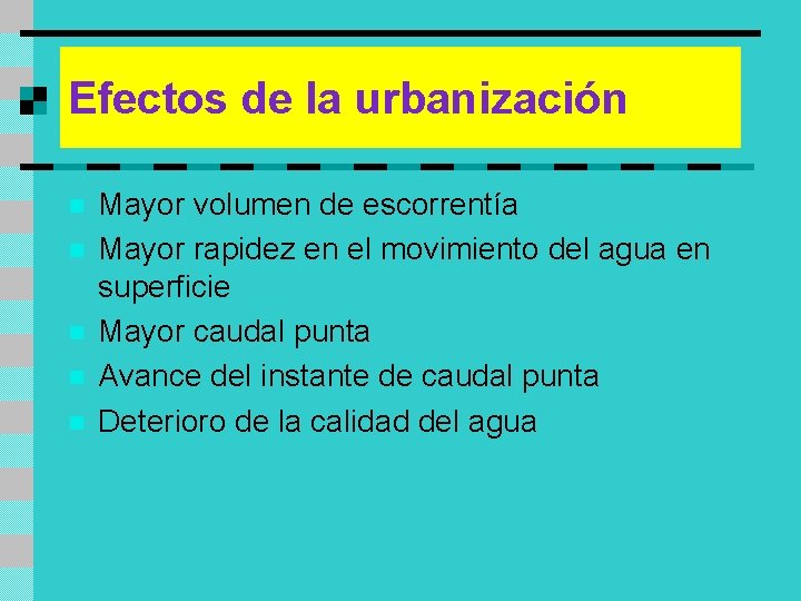 Efectos de la urbanización n n Mayor volumen de escorrentía Mayor rapidez en el