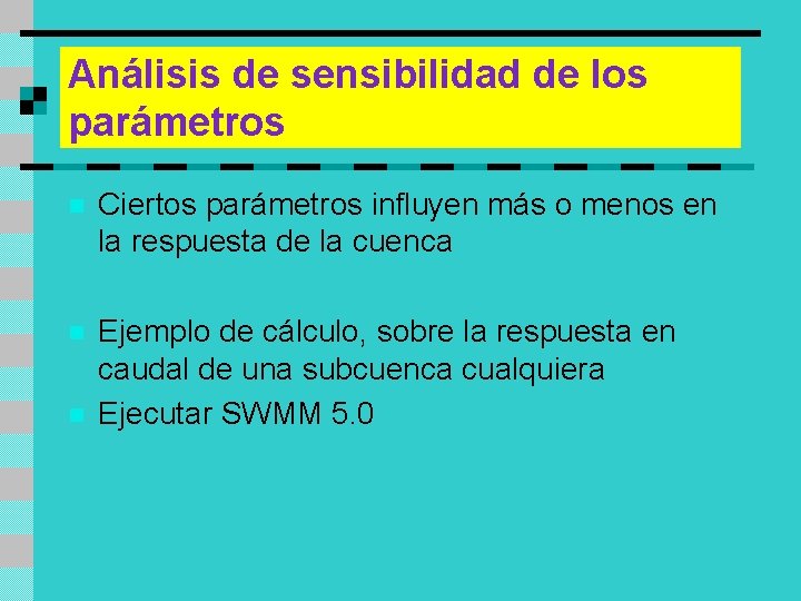 Análisis de sensibilidad de los parámetros n Ciertos parámetros influyen más o menos en