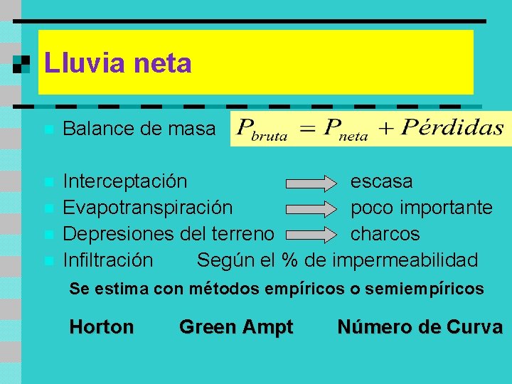 Lluvia neta n Balance de masa n Interceptación escasa Evapotranspiración poco importante Depresiones del