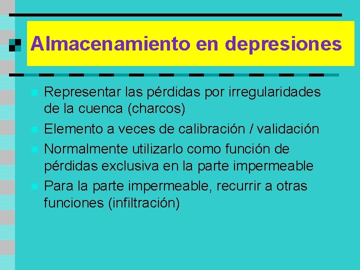 Almacenamiento en depresiones n n Representar las pérdidas por irregularidades de la cuenca (charcos)