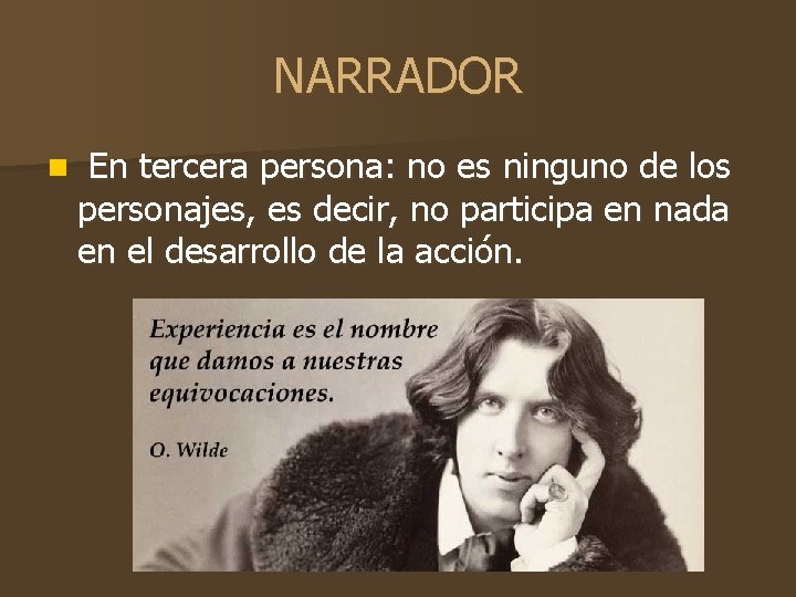 NARRADOR n En tercera persona: no es ninguno de los personajes, es decir, no