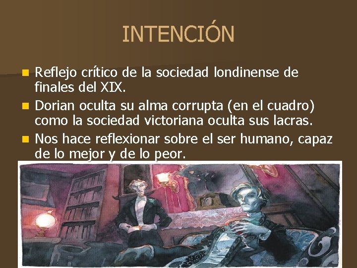 INTENCIÓN Reflejo crítico de la sociedad londinense de finales del XIX. n Dorian oculta