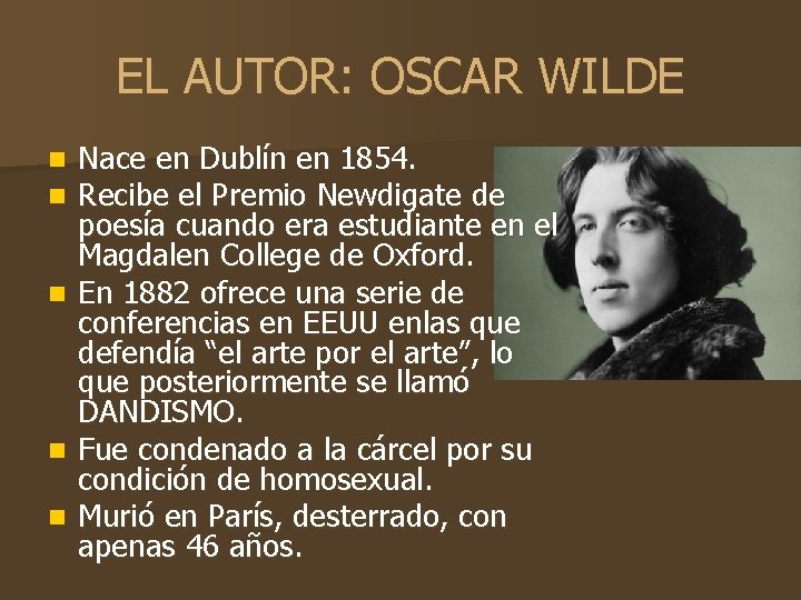 EL AUTOR: OSCAR WILDE Nace en Dublín en 1854. Recibe el Premio Newdigate de