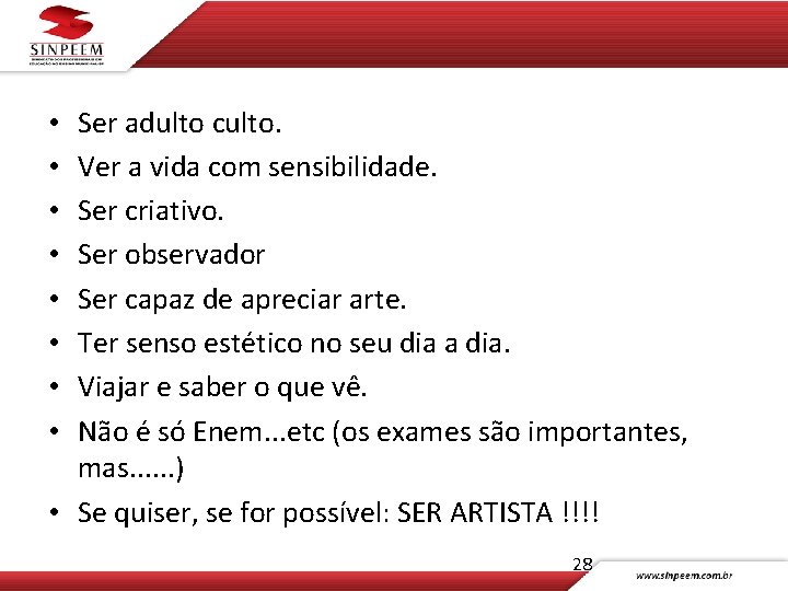 Ser adulto culto. Ver a vida com sensibilidade. Ser criativo. Ser observador Ser capaz