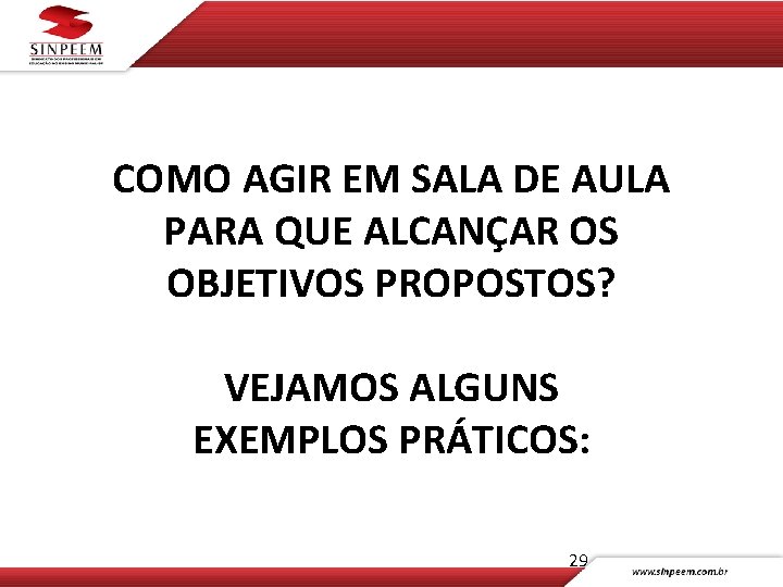 COMO AGIR EM SALA DE AULA PARA QUE ALCANÇAR OS OBJETIVOS PROPOSTOS? VEJAMOS ALGUNS