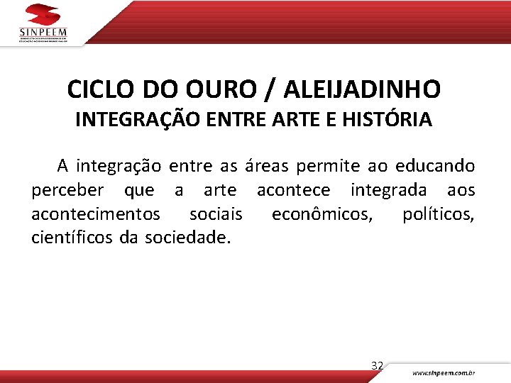 CICLO DO OURO / ALEIJADINHO INTEGRAÇÃO ENTRE ARTE E HISTÓRIA A integração entre as