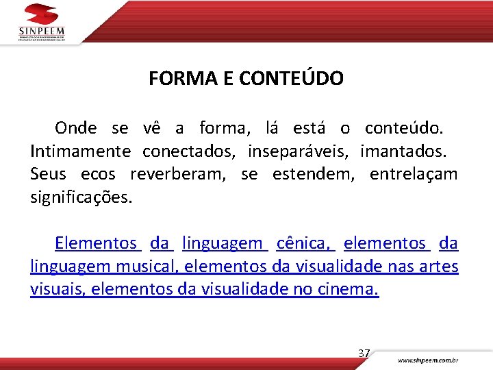 FORMA E CONTEÚDO Onde se vê a forma, lá está o conteúdo. Intimamente conectados,