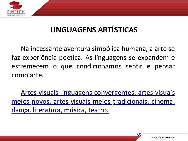 LINGUAGENS ARTÍSTICAS Na incessante aventura simbólica humana, a arte se faz experiência poética. As