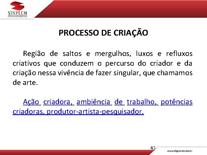 PROCESSO DE CRIAÇÃO Região de saltos e mergulhos, luxos e refluxos criativos que conduzem