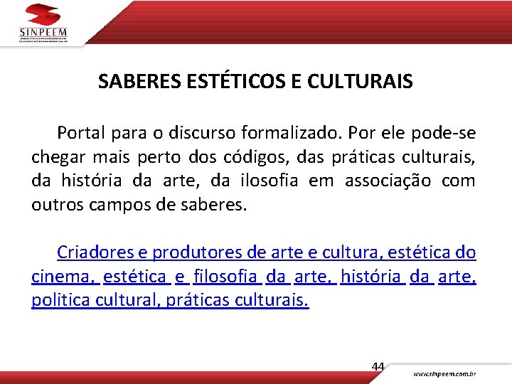 SABERES ESTÉTICOS E CULTURAIS Portal para o discurso formalizado. Por ele pode-se chegar mais