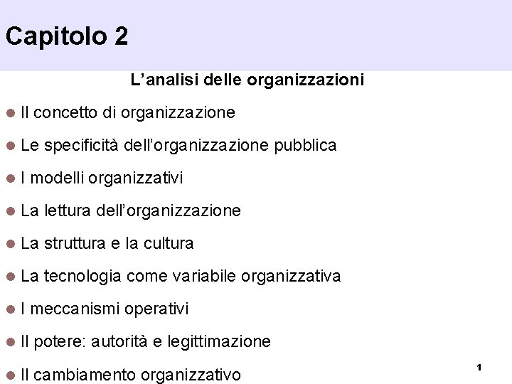 Capitolo 2 L’analisi delle organizzazioni l Il concetto di organizzazione l Le specificità dell’organizzazione