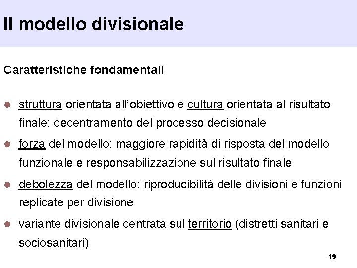 Il modello divisionale Caratteristiche fondamentali l struttura orientata all’obiettivo e cultura orientata al risultato