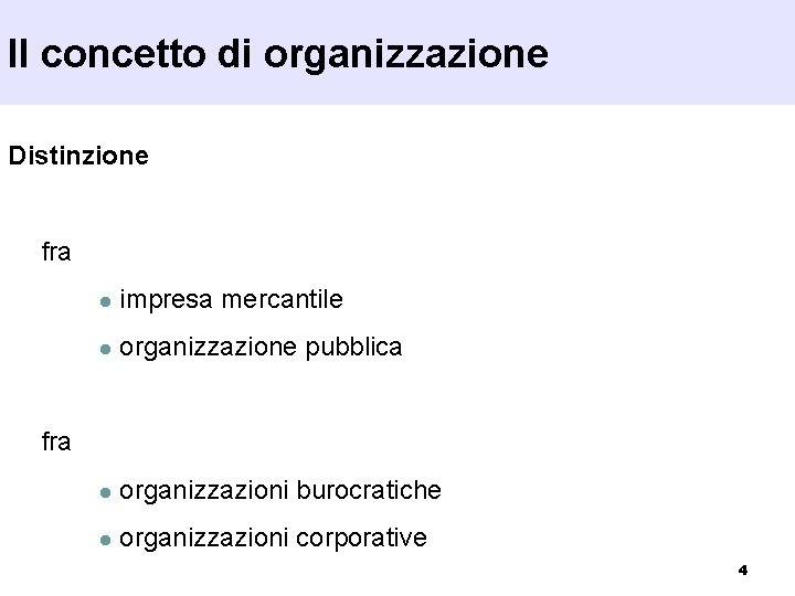 Il concetto di organizzazione Distinzione fra l impresa mercantile l organizzazione pubblica l organizzazioni