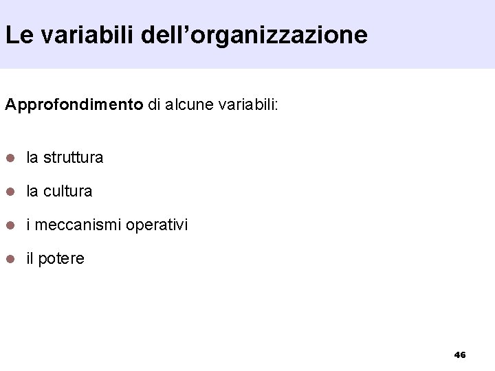 Le variabili dell’organizzazione Approfondimento di alcune variabili: l la struttura l la cultura l
