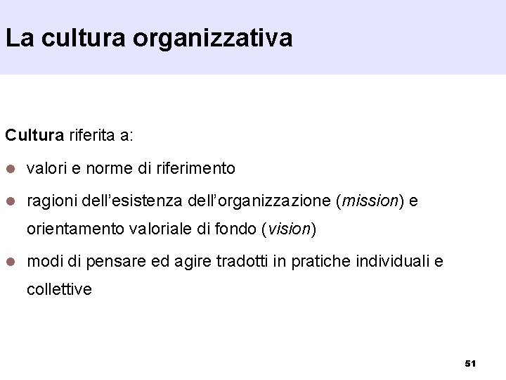 La cultura organizzativa Cultura riferita a: l valori e norme di riferimento l ragioni