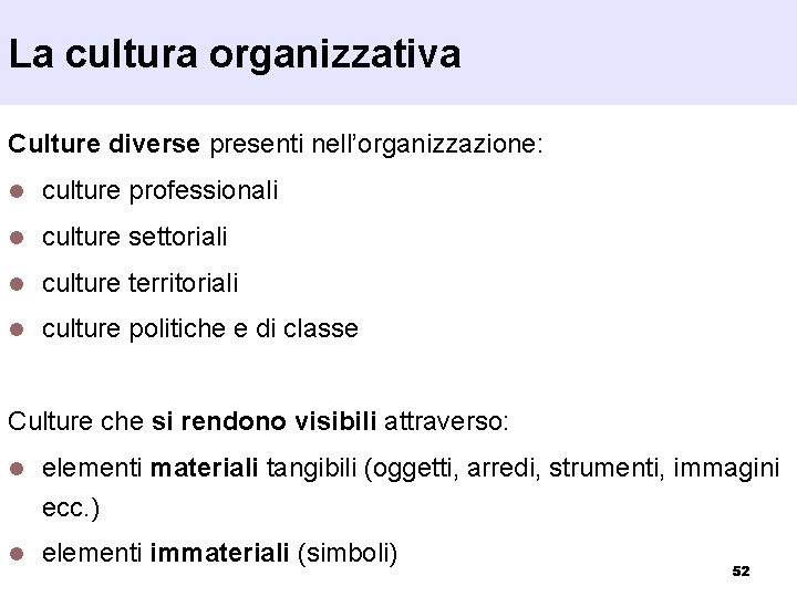 La cultura organizzativa Culture diverse presenti nell’organizzazione: l culture professionali l culture settoriali l