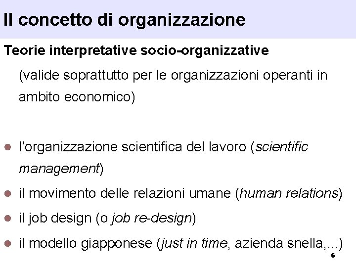 Il concetto di organizzazione Teorie interpretative socio-organizzative (valide soprattutto per le organizzazioni operanti in