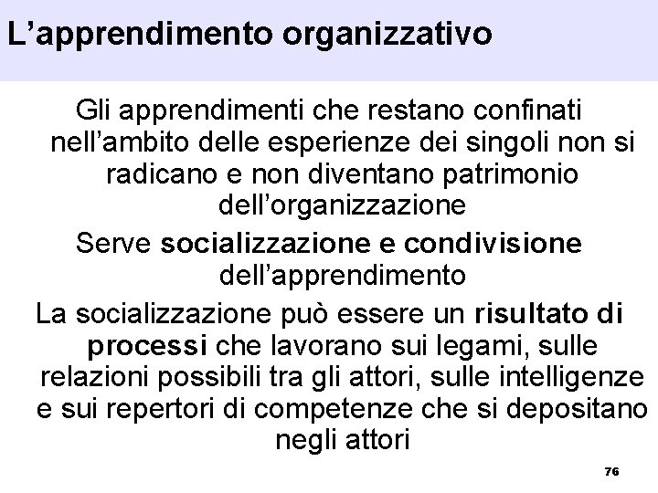 L’apprendimento organizzativo Gli apprendimenti che restano confinati nell’ambito delle esperienze dei singoli non si