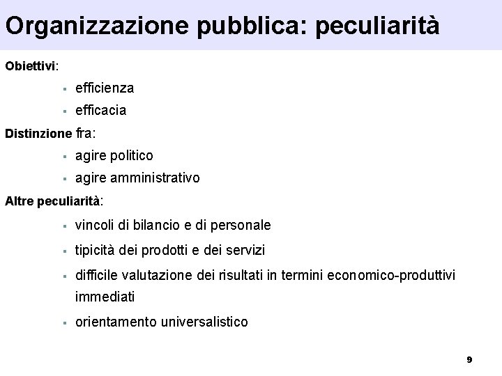 Organizzazione pubblica: peculiarità Obiettivi: § efficienza § efficacia Distinzione fra: § agire politico §