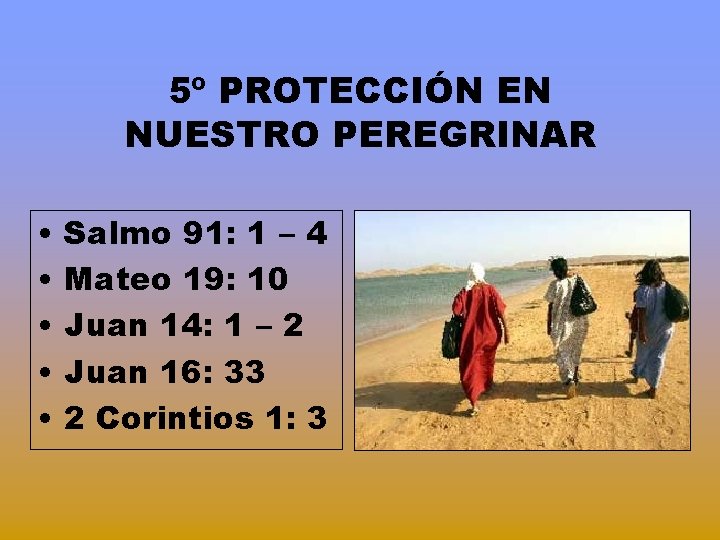 5º PROTECCIÓN EN NUESTRO PEREGRINAR • • • Salmo 91: 1 – 4 Mateo