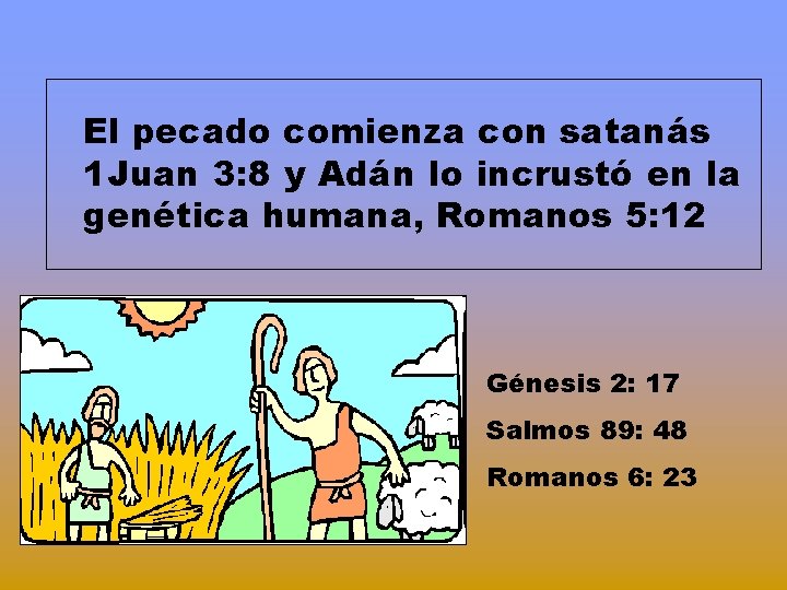 El pecado comienza con satanás 1 Juan 3: 8 y Adán lo incrustó en