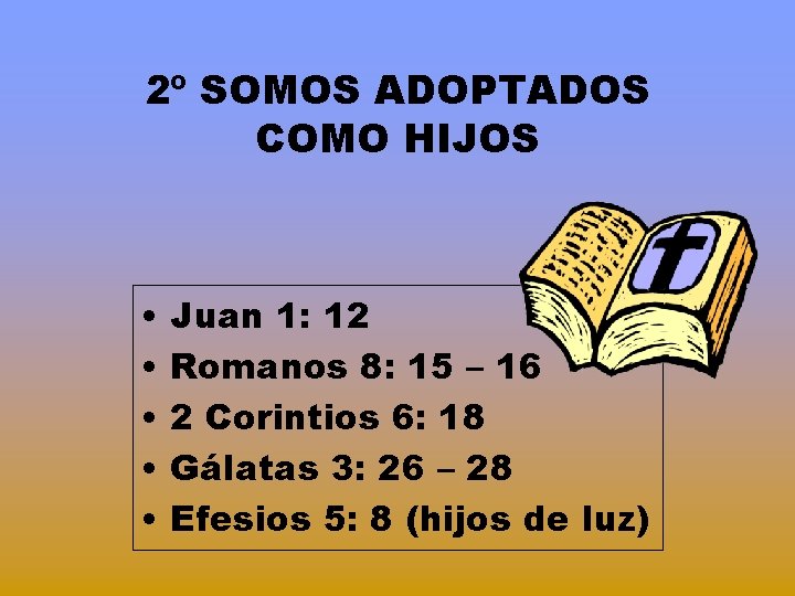 2º SOMOS ADOPTADOS COMO HIJOS • • • Juan 1: 12 Romanos 8: 15