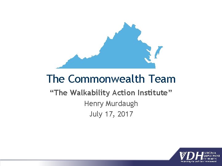 The Commonwealth Team “The Walkability Action Institute” Henry Murdaugh July 17, 2017 