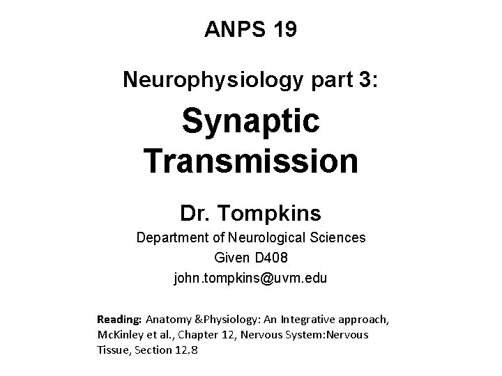 ANPS 19 Neurophysiology part 3: Synaptic Transmission Dr. Tompkins Department of Neurological Sciences Given