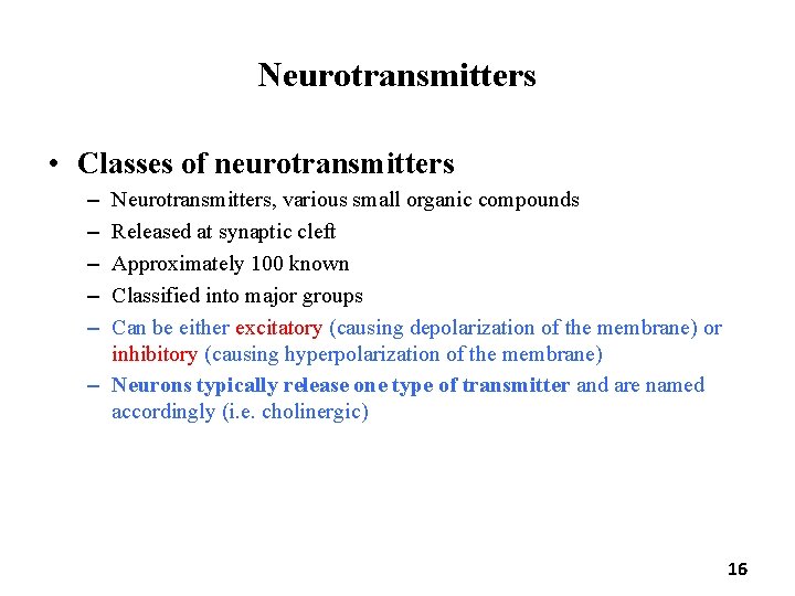 Neurotransmitters • Classes of neurotransmitters – – – Neurotransmitters, various small organic compounds Released