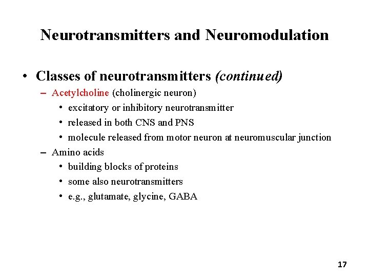 Neurotransmitters and Neuromodulation • Classes of neurotransmitters (continued) – Acetylcholine (cholinergic neuron) • excitatory