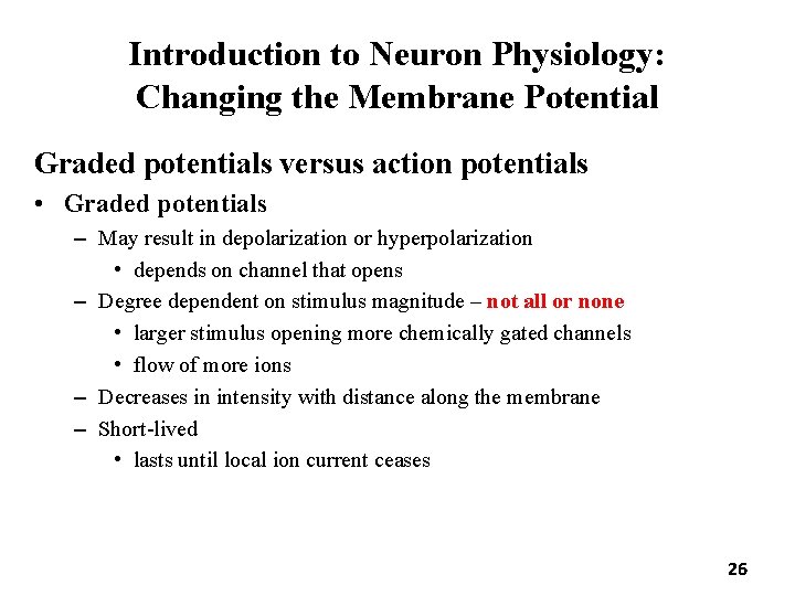 Introduction to Neuron Physiology: Changing the Membrane Potential Graded potentials versus action potentials • Introduction to Neuron Physiology: Changing the Membrane Potential Graded potentials versus action potentials •