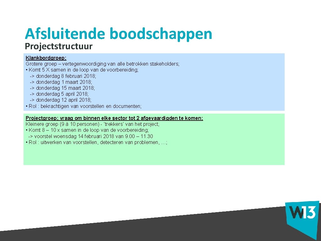 Afsluitende boodschappen Projectstructuur Klankbordgroep; Grotere groep – vertegenwoordiging van alle betrokken stakeholders; • Komt