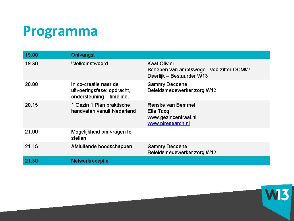 Programma 19. 00 Ontvangst 19. 30 Welkomstwoord Kaat Olivier Schepen van ambtswege - voorzitter