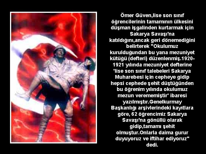 Ömer Güven, lise son sınıf öğrencilerinin tamamının ülkesini düşman işgalinden kurtarmak için Sakarya Savaşı'na