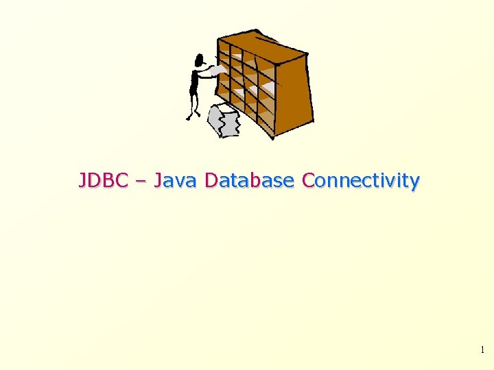JDBC – Java Database Connectivity 1 