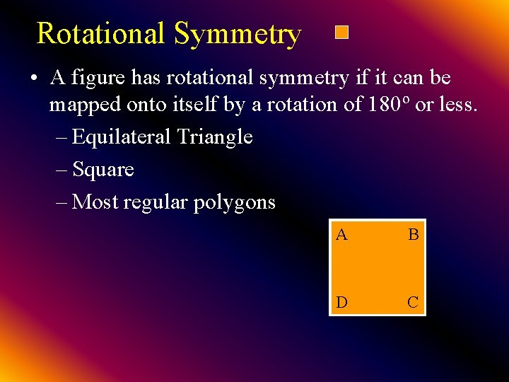 Rotational Symmetry • A figure has rotational symmetry if it can be mapped onto