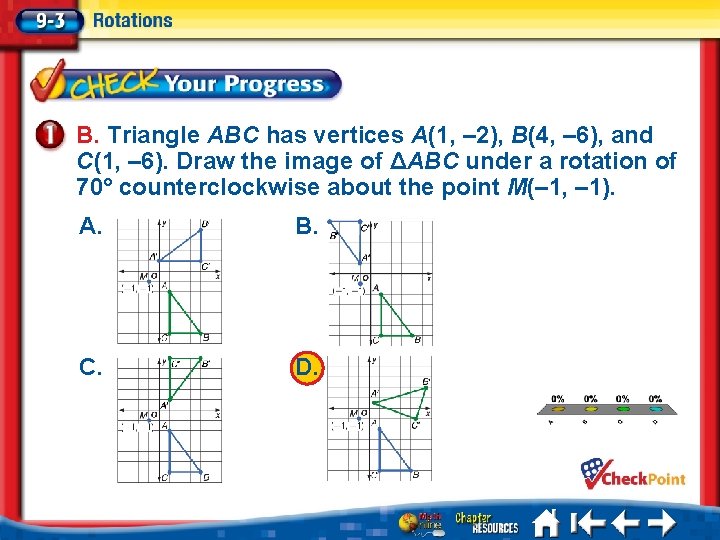 B. Triangle ABC has vertices A(1, – 2), B(4, – 6), and C(1, –