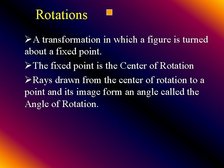 Rotations ØA transformation in which a figure is turned about a fixed point. ØThe