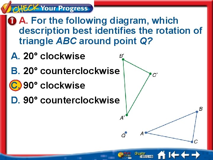 A. For the following diagram, which description best identifies the rotation of triangle ABC