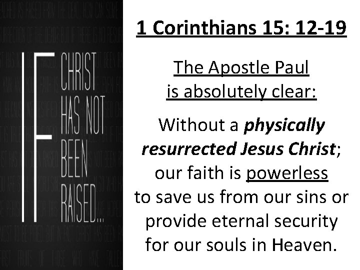 1 Corinthians 15: 12 -19 The Apostle Paul is absolutely clear: Without a physically