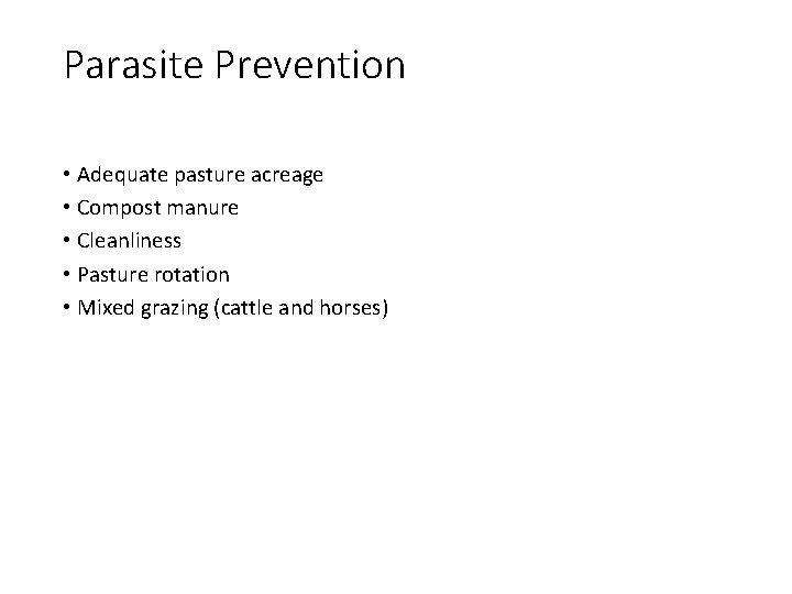 Parasite Prevention • Adequate pasture acreage • Compost manure • Cleanliness • Pasture rotation