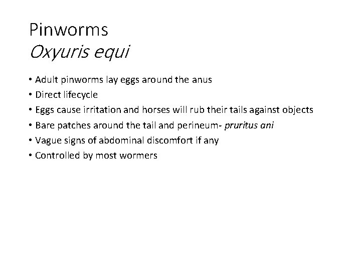 Pinworms Oxyuris equi • Adult pinworms lay eggs around the anus • Direct lifecycle