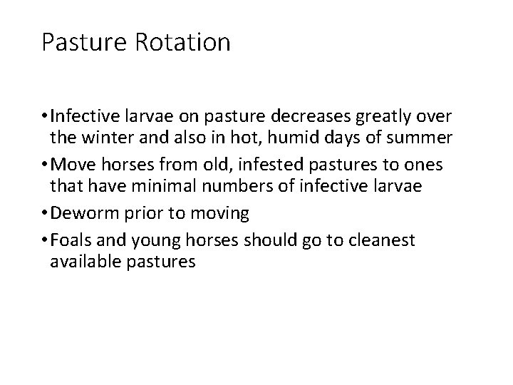 Pasture Rotation • Infective larvae on pasture decreases greatly over the winter and also