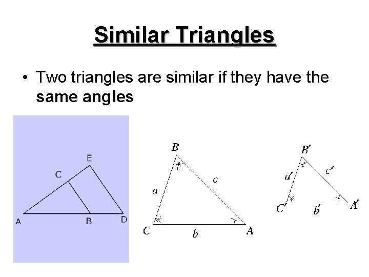 Similar Triangles • Two triangles are similar if they have the same angles 