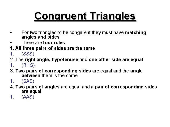 Congruent Triangles • For two triangles to be congruent they must have matching angles