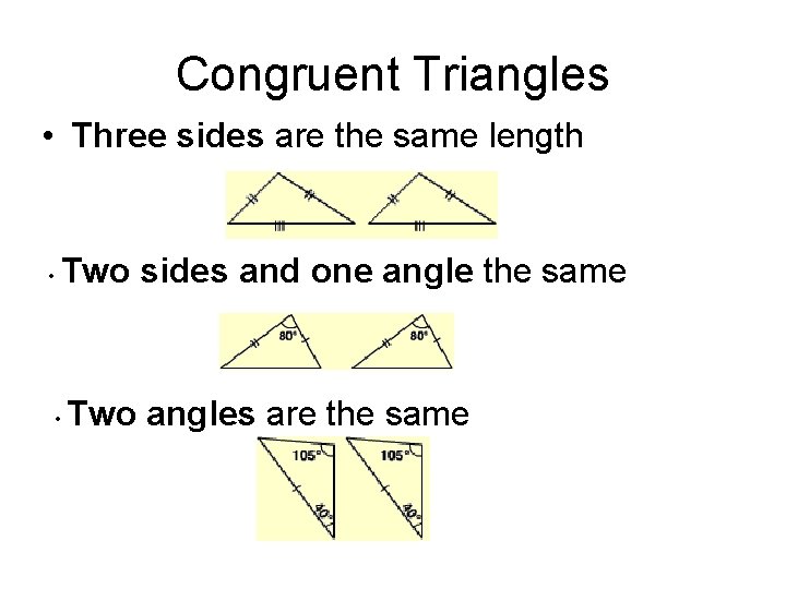 Congruent Triangles • Three sides are the same length • Two sides and one