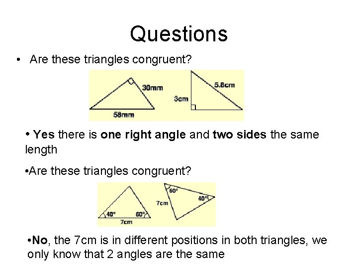 Questions • Are these triangles congruent? • Yes there is one right angle and