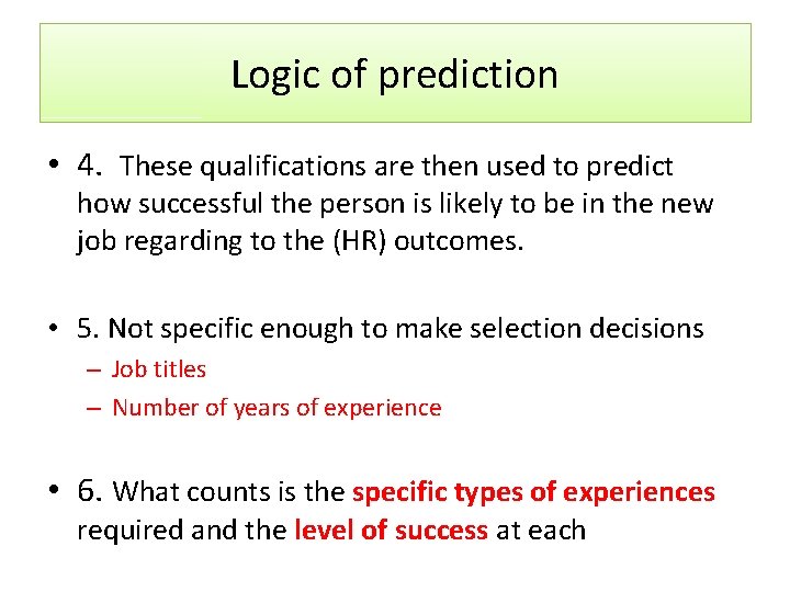 Logic of prediction • 4. These qualifications are then used to predict how successful