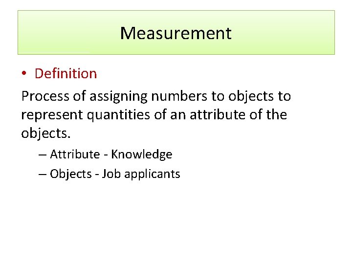Measurement • Definition Process of assigning numbers to objects to represent quantities of an